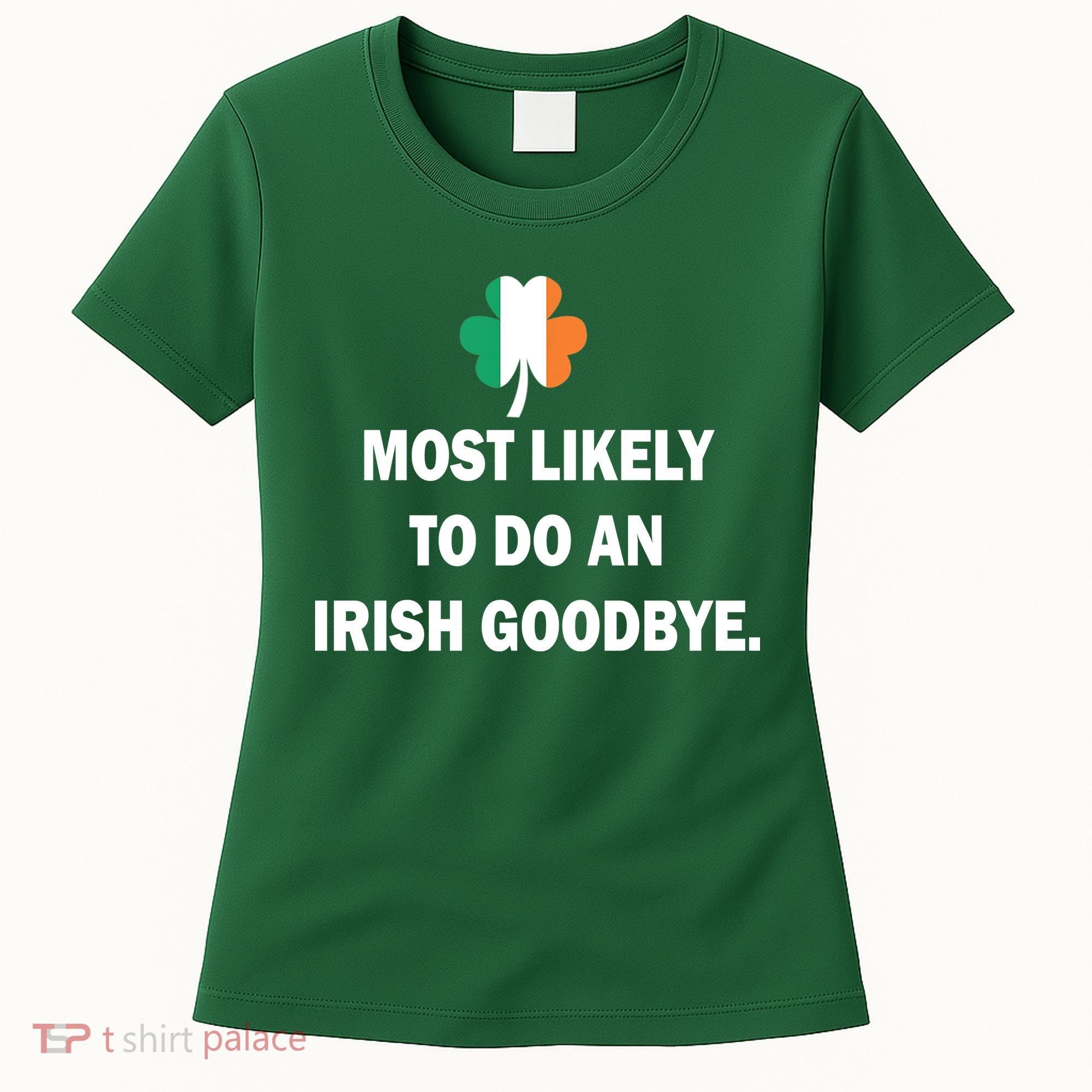 Most Likely To Do An Irish Goodbye Irish Flag Women's T-Shirt