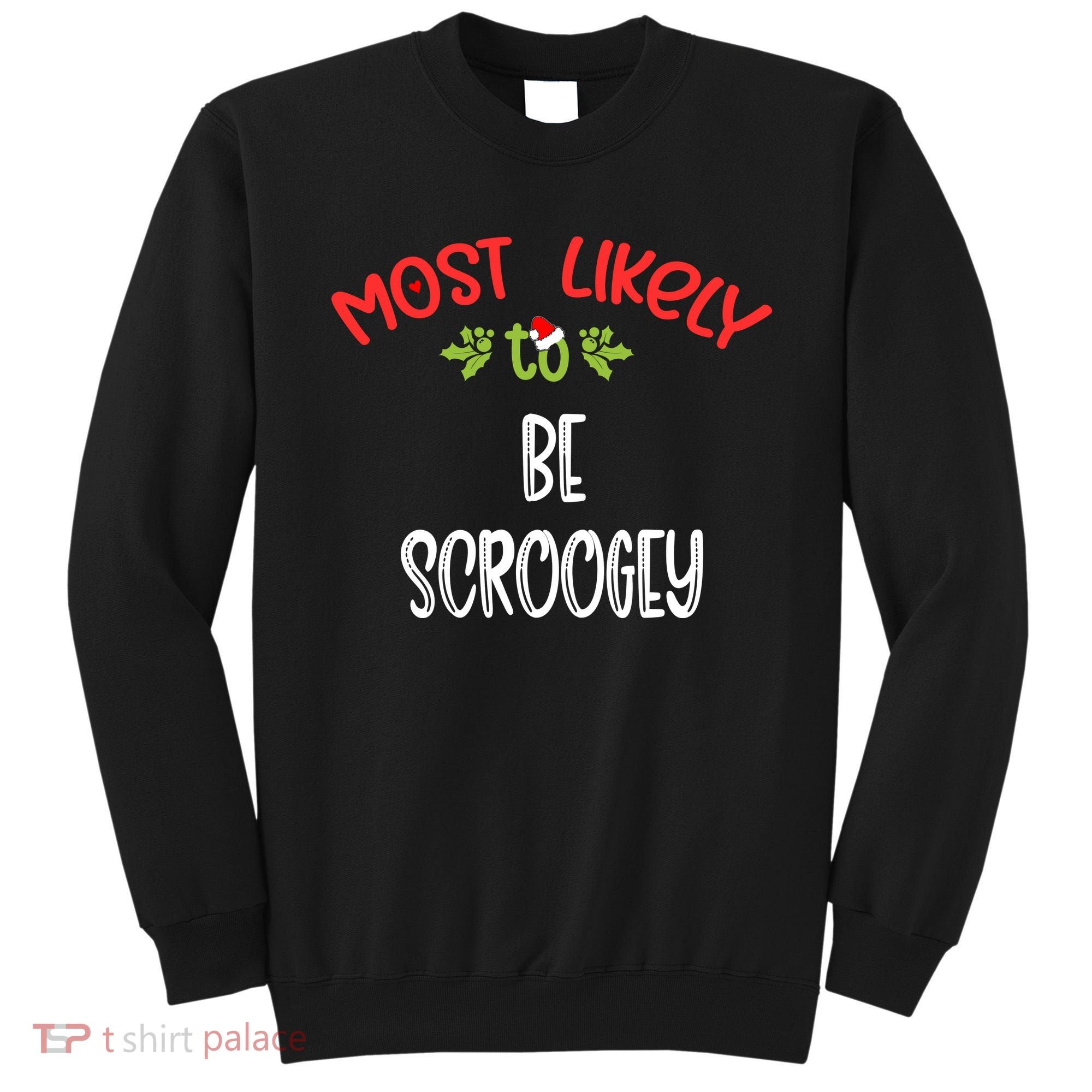Most Likely To Christmas Be Scroogey Family Group Sweatshirt