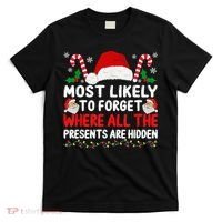 Most Likely To Forget Where All The Presents Are Hidden Xmas T-Shirt thumb 0