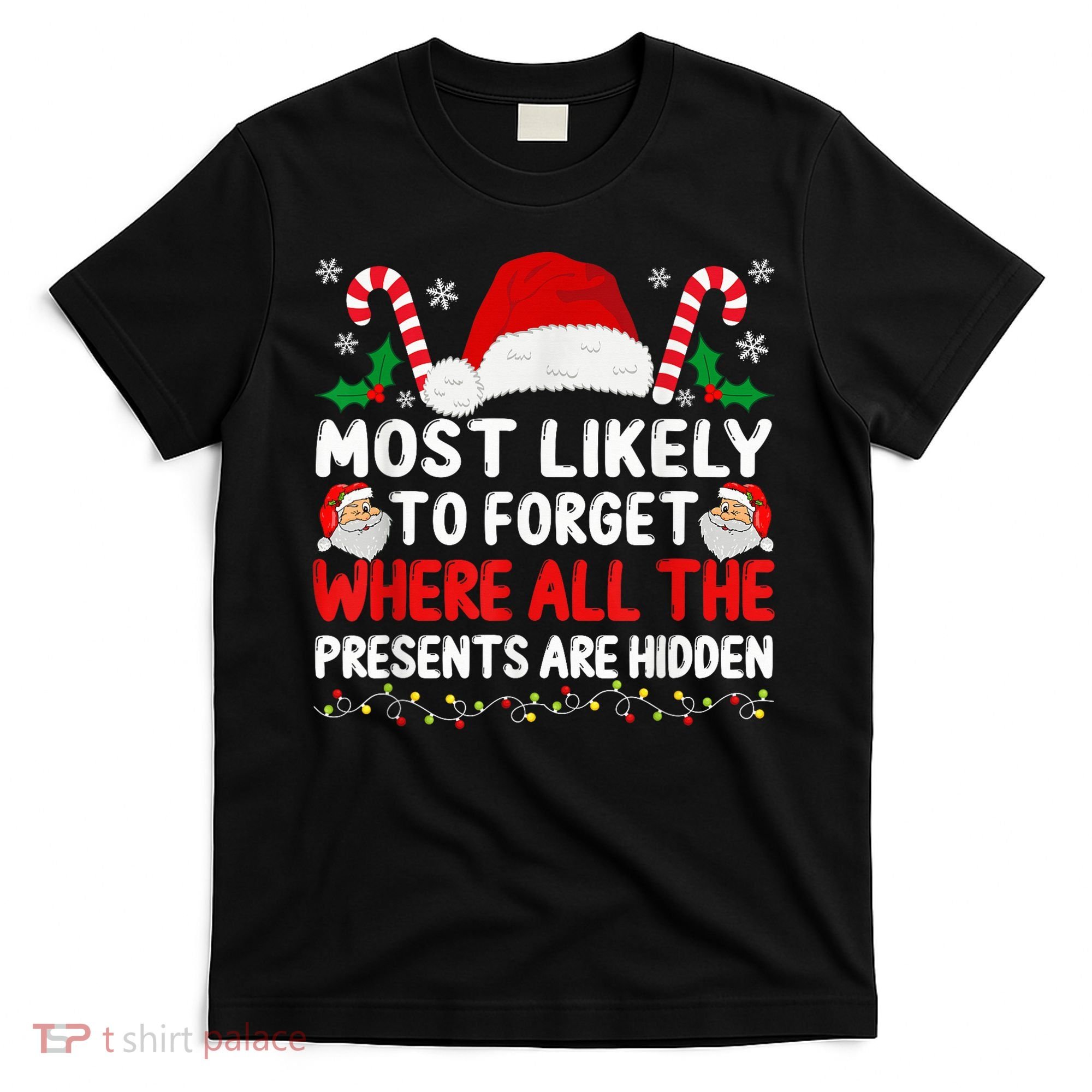 Most Likely To Forget Where All The Presents Are Hidden Xmas T-Shirt