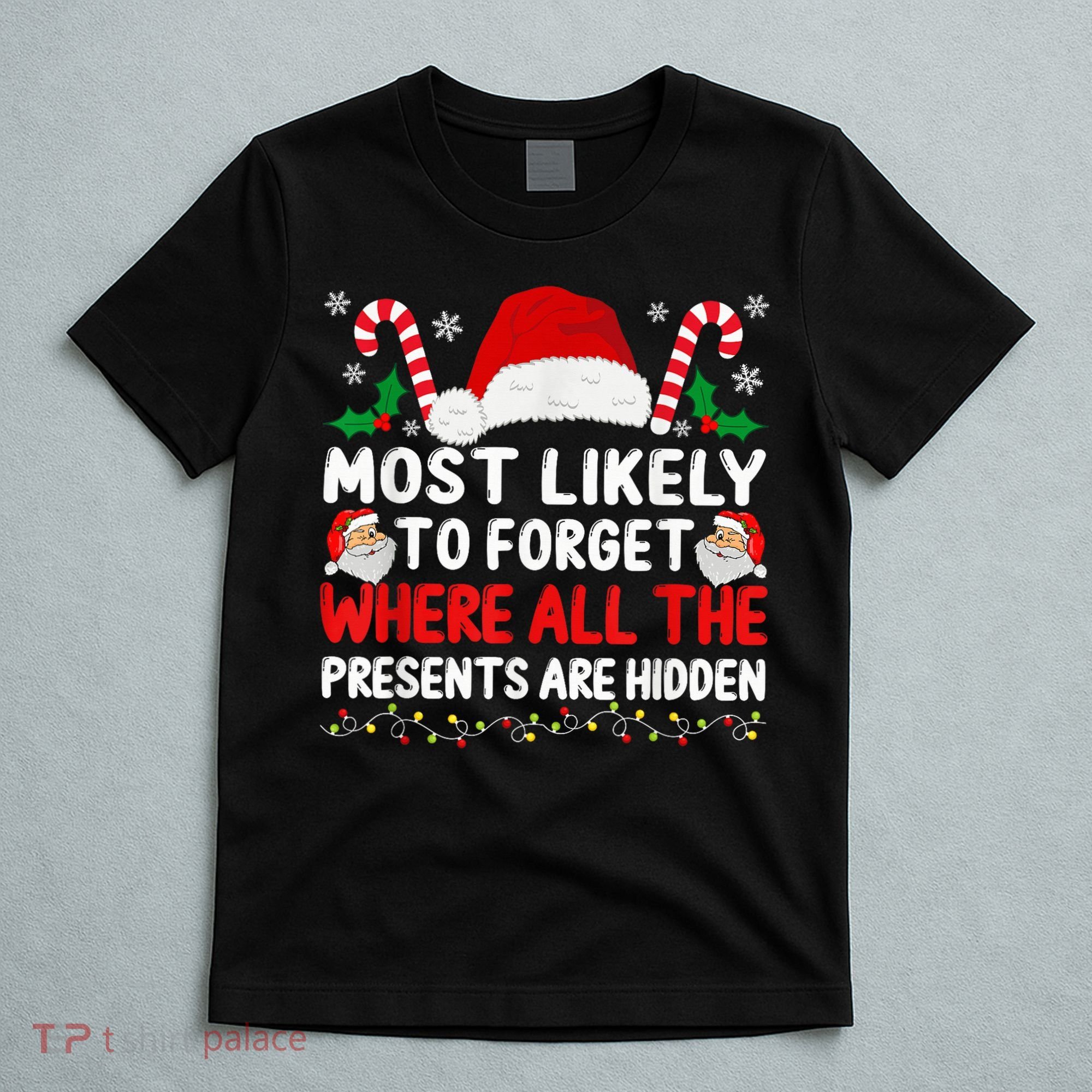 Most Likely To Forget Where All The Presents Are Hidden Xmas T-Shirt