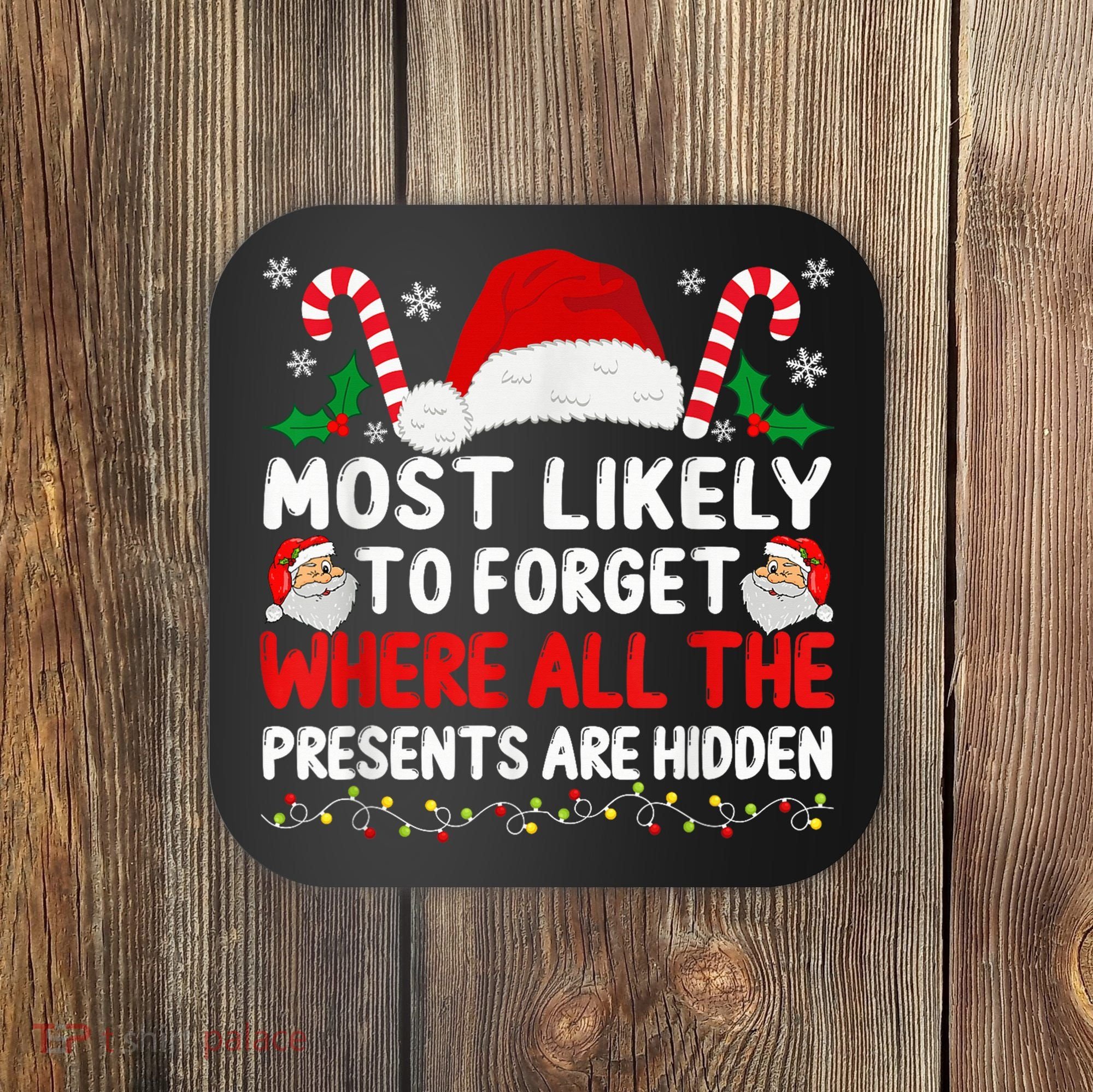 Most Likely To Forget Where All The Presents Are Hidden Xmas Coaster