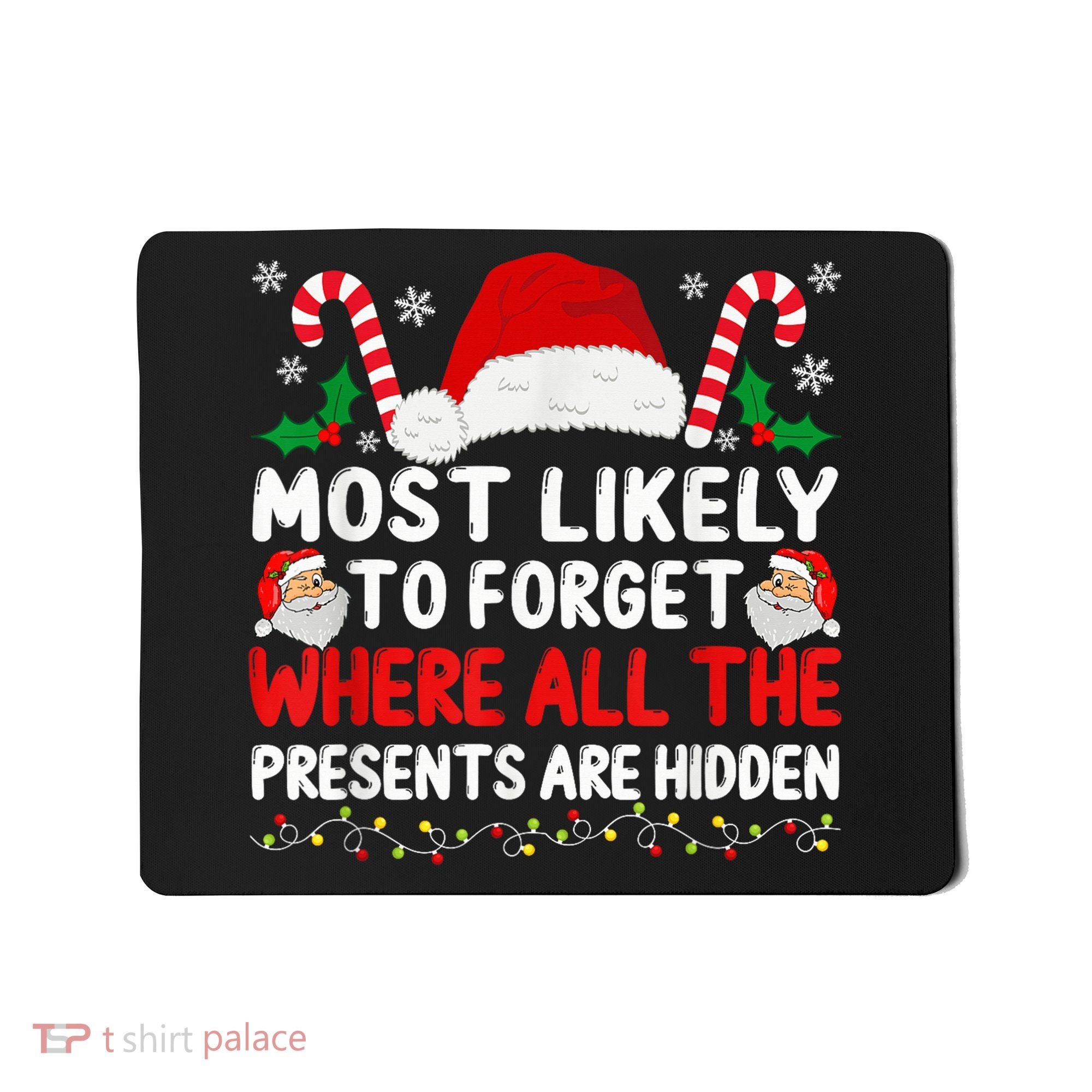 Most Likely To Forget Where All The Presents Are Hidden Xmas Mousepad
