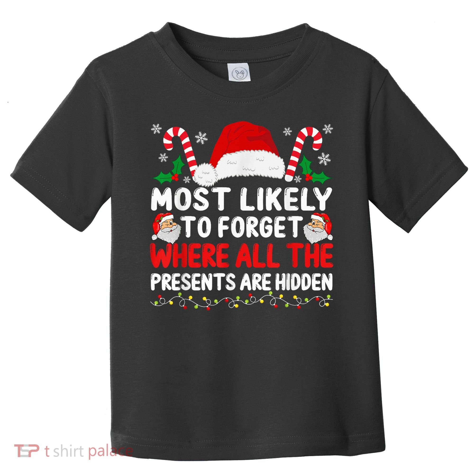 Most Likely To Forget Where All The Presents Are Hidden Xmas Toddler T-Shirt