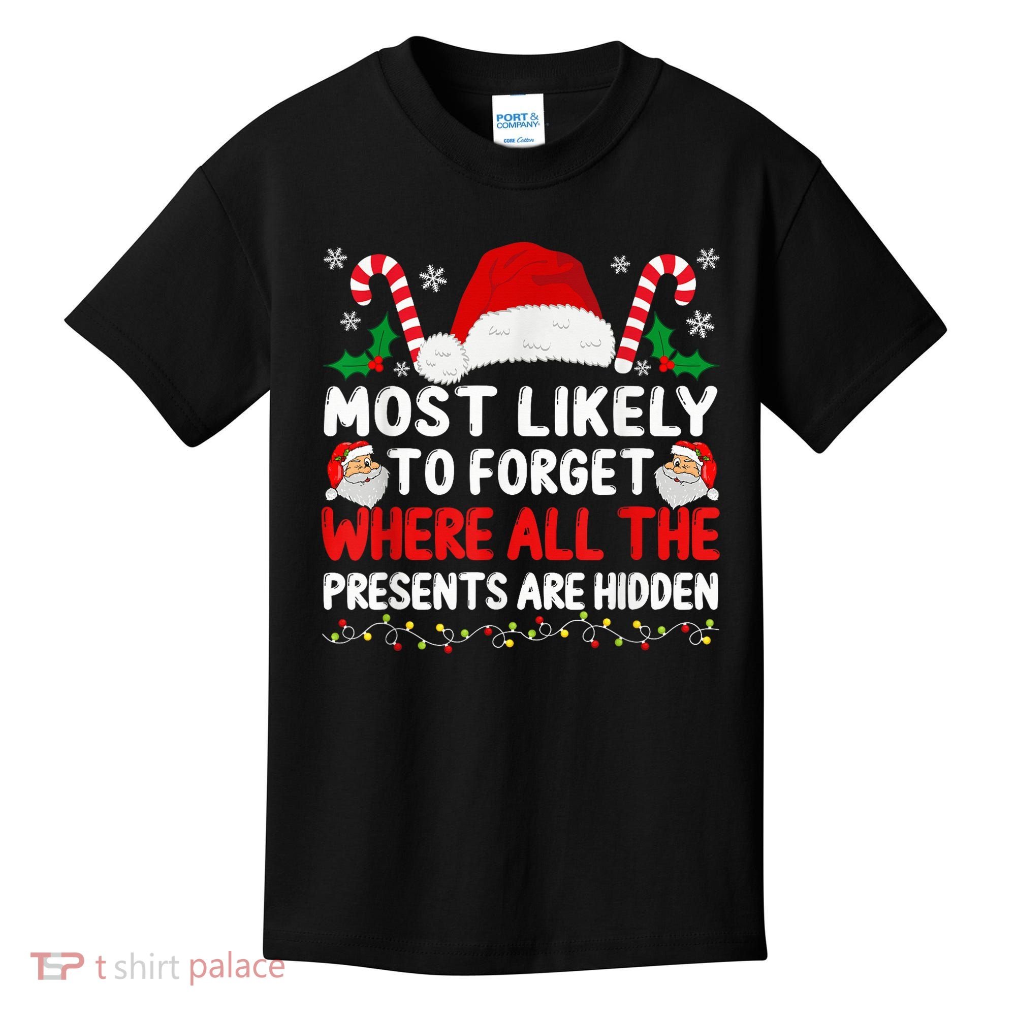 Most Likely To Forget Where All The Presents Are Hidden Xmas Kids T-Shirt