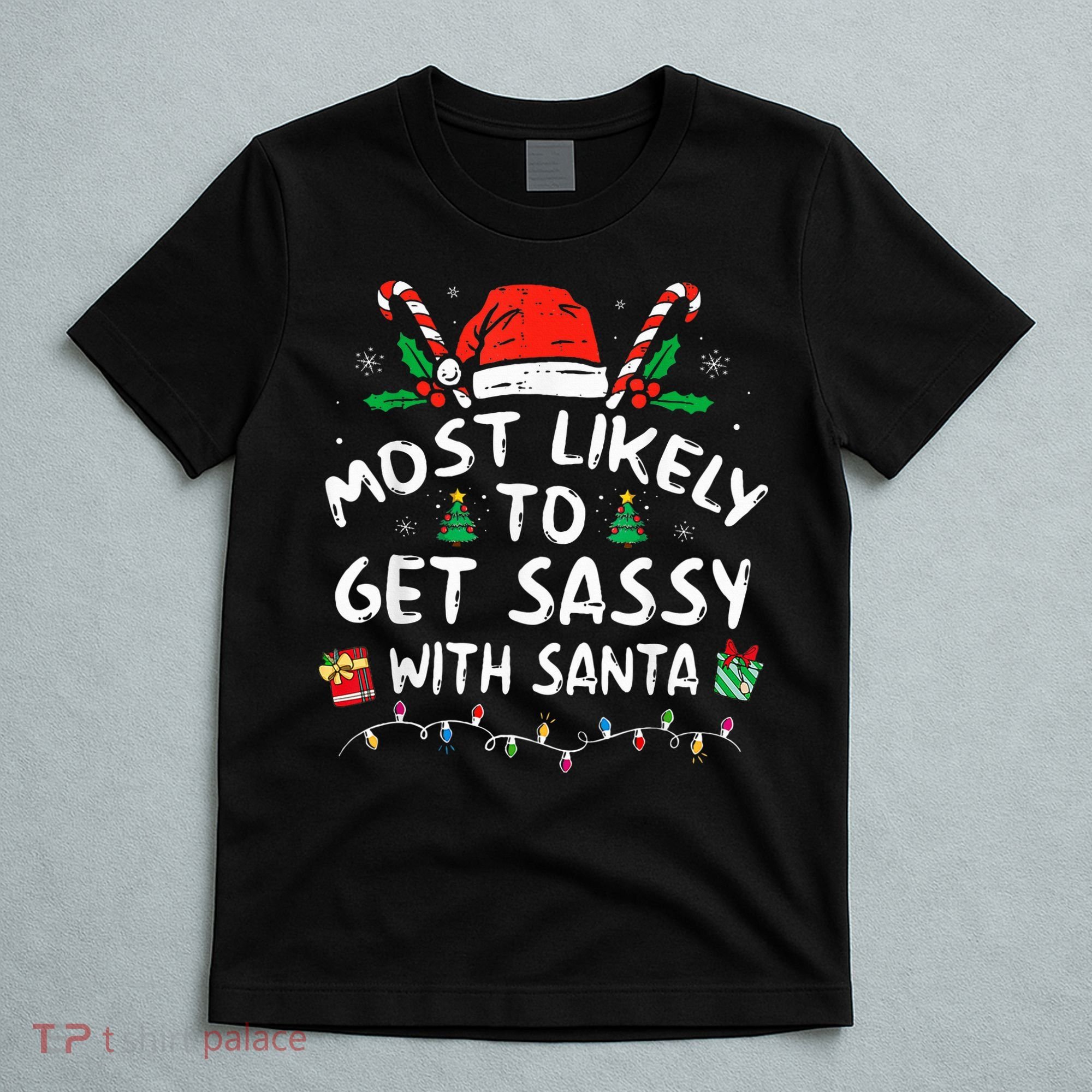 Most Likely To Get Sassy with Santa Family Xmas  T-Shirt
