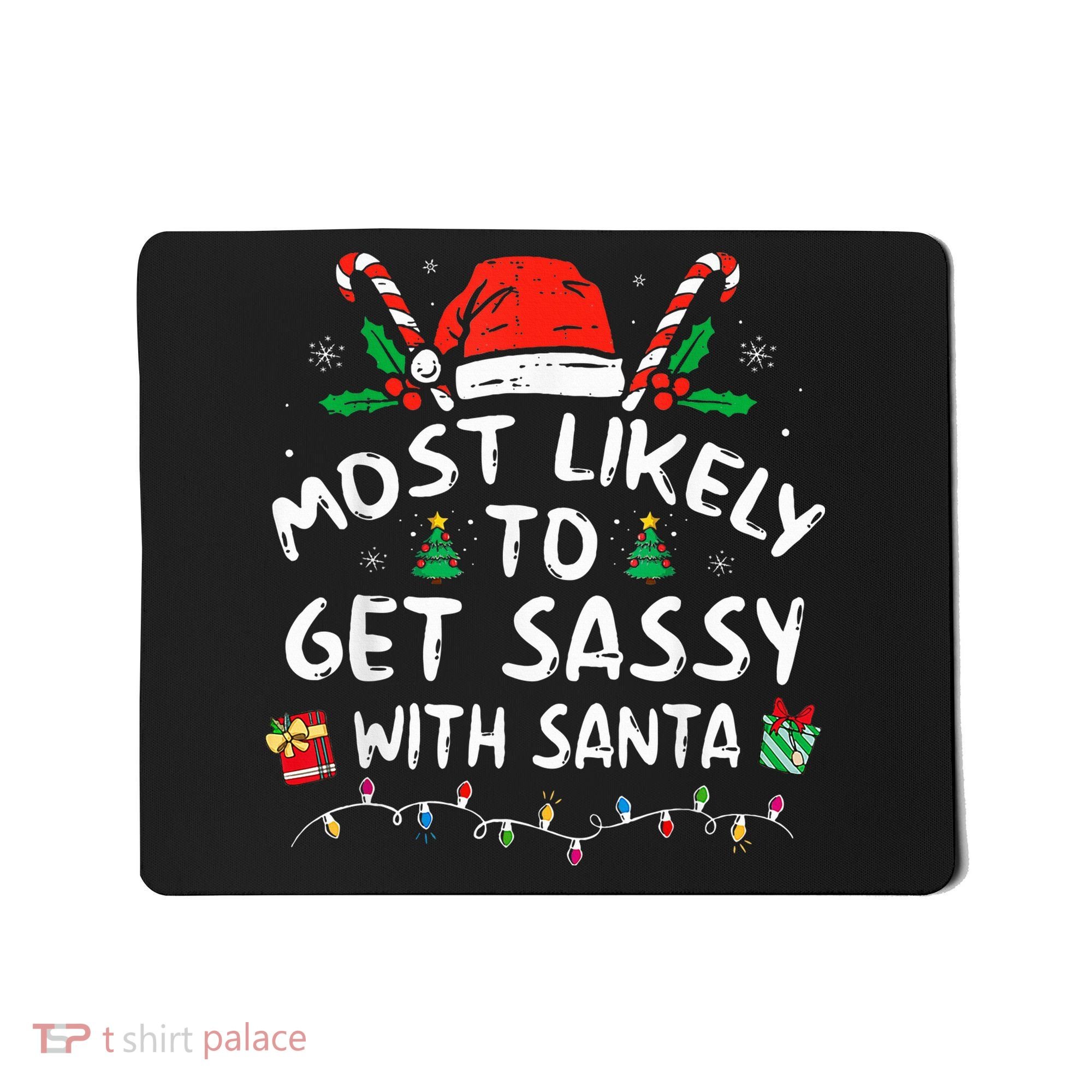 Most Likely To Get Sassy with Santa Family Xmas  Mousepad