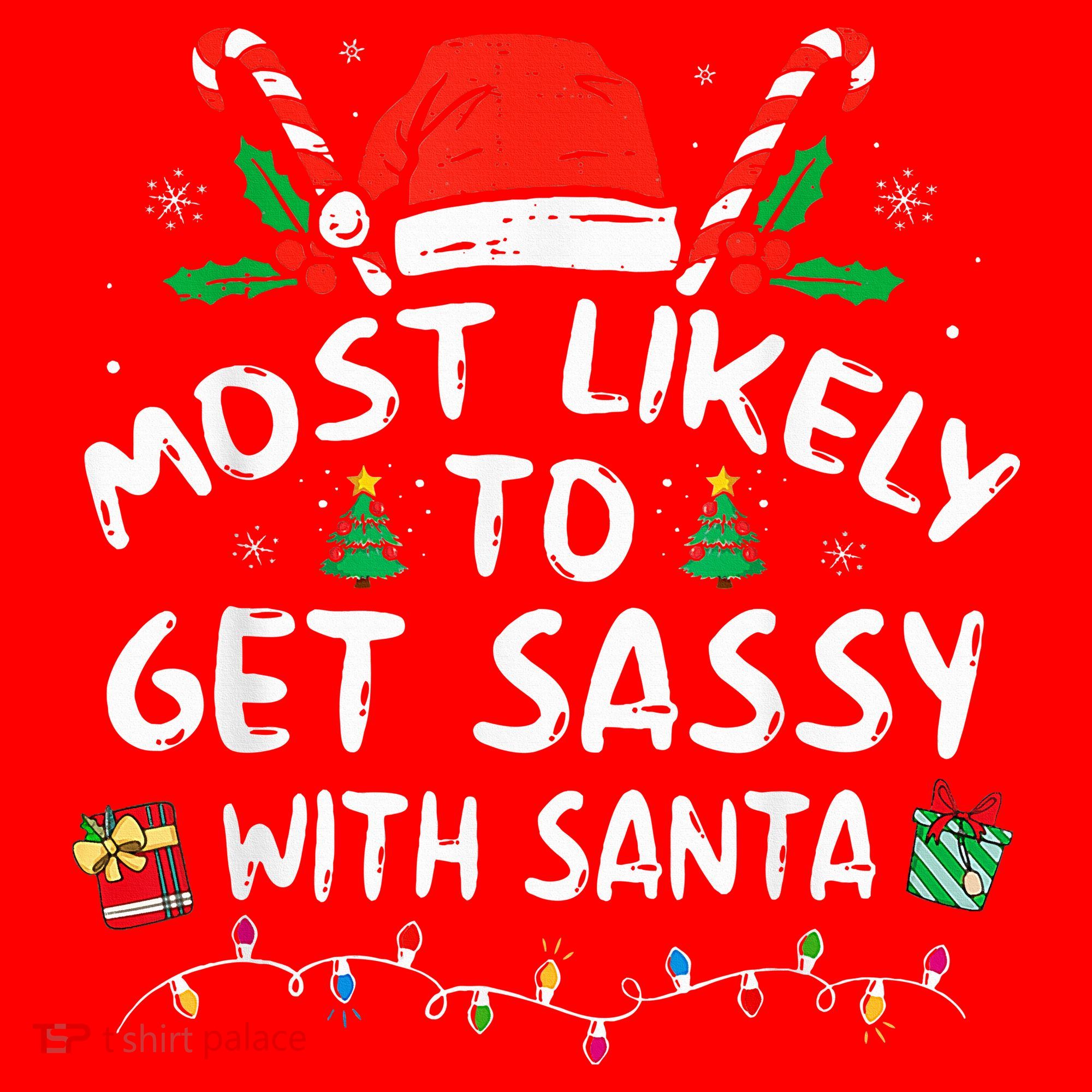 Most Likely To Get Sassy with Santa Family Xmas  Santa Hat