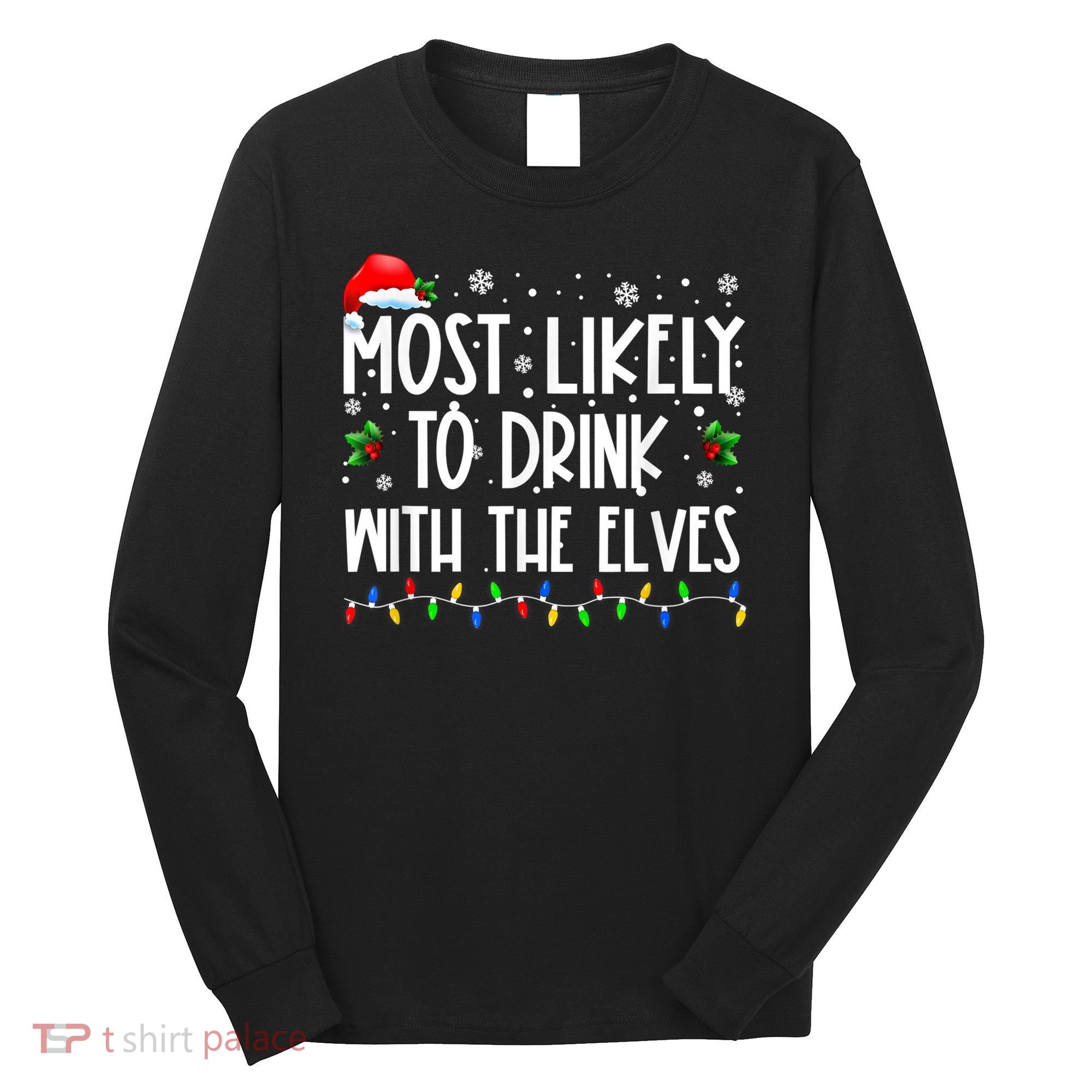Most Likely To Drink With The Elves Elf Drinking Christmas Long Sleeve Shirt