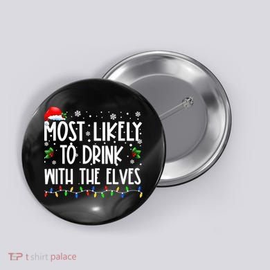 Most Likely To Drink With The Elves Elf Drinking Christmas Button