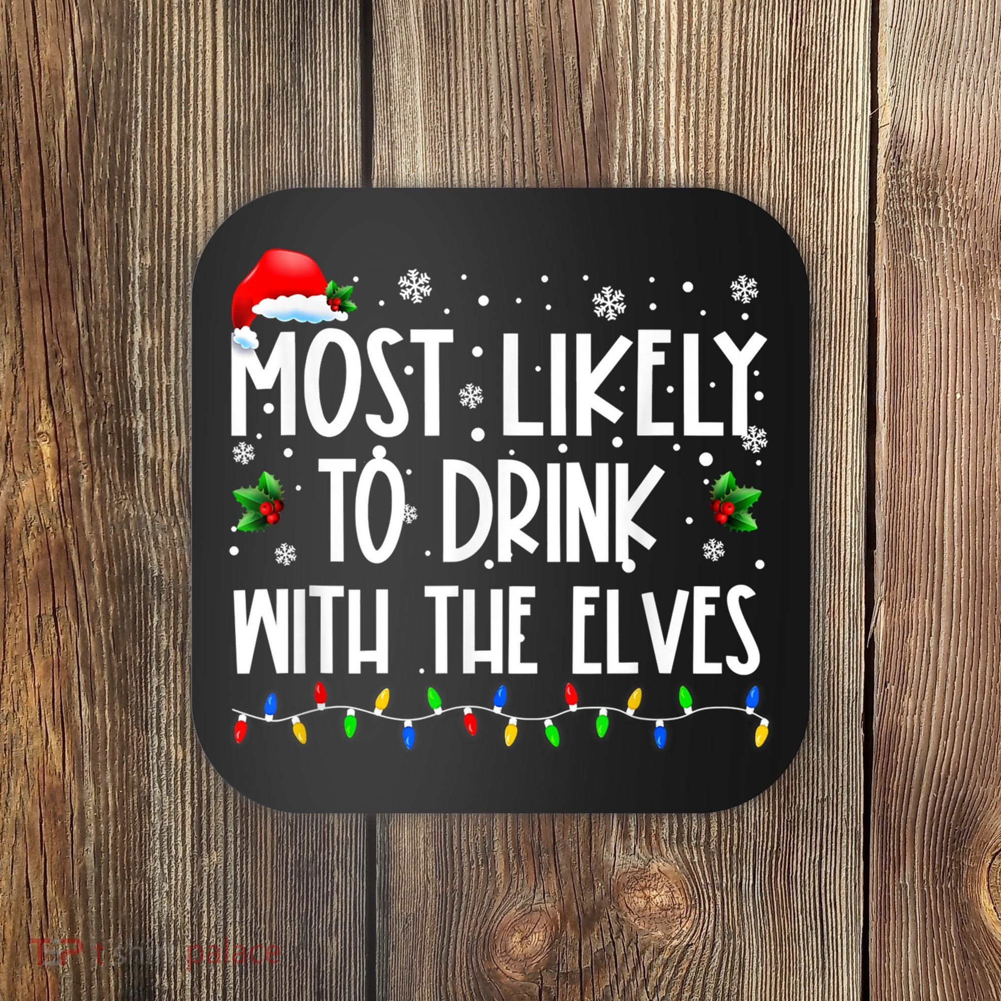 Most Likely To Drink With The Elves Elf Drinking Christmas Coaster