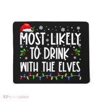 Most Likely To Drink With The Elves Elf Drinking Christmas Mousepad thumb 0