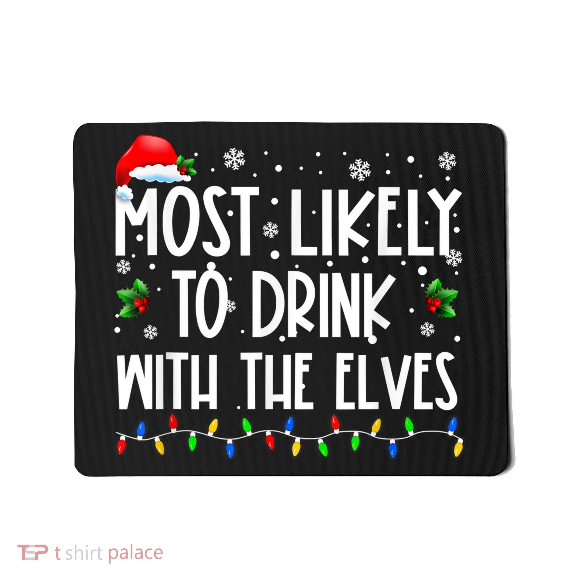 Most Likely To Drink With The Elves Elf Drinking Christmas Mousepad