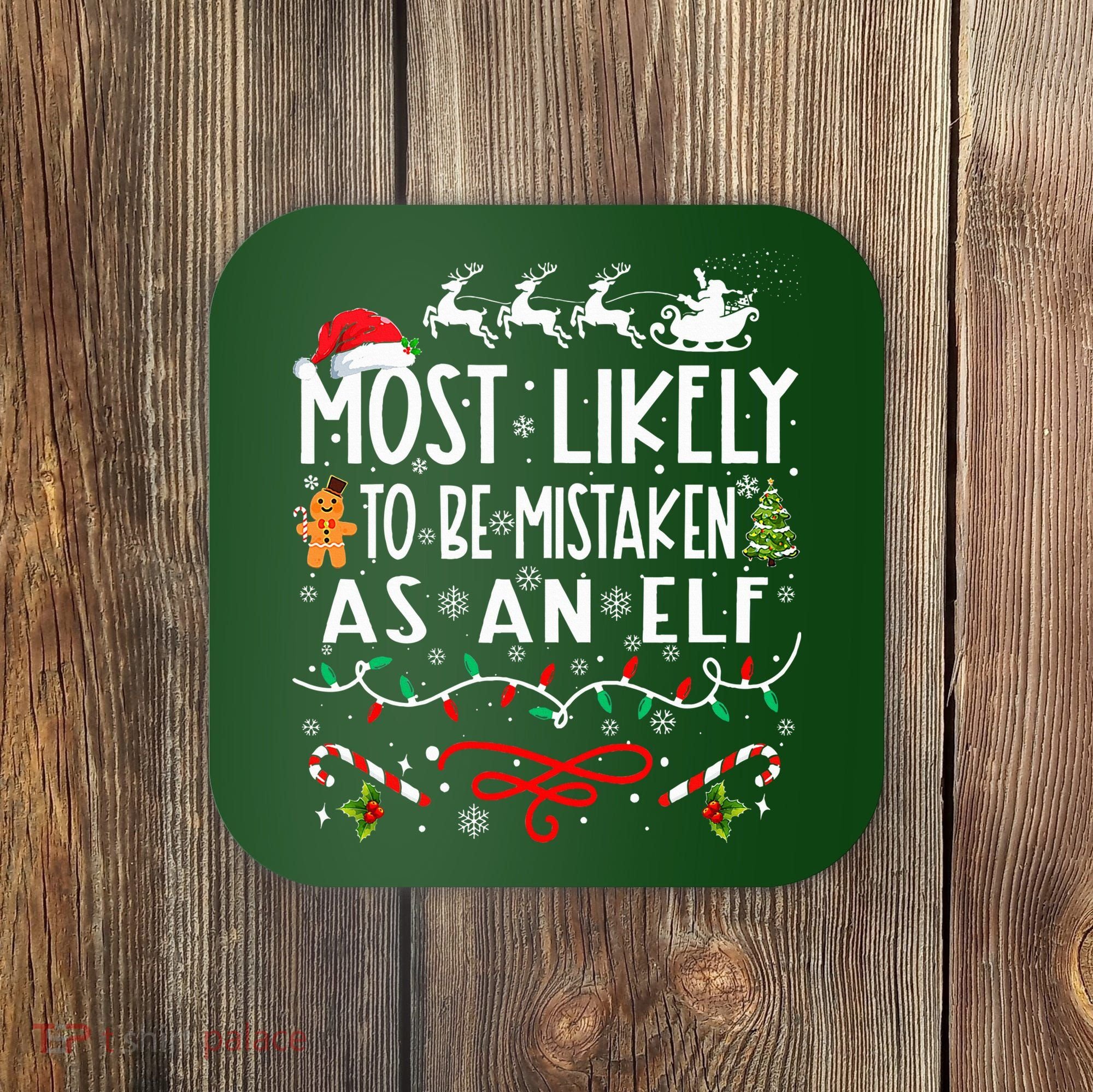 Most Likely To Be Mistaken As An Elf Family Christmas  Coaster