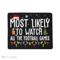 Most Likely To Watch All The Football Games Christmas Mousepad thumb 0