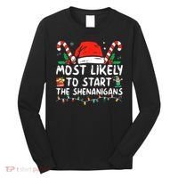 Most Likely To Start The Shenanigans Christmas Family Long Sleeve Shirt thumb 0