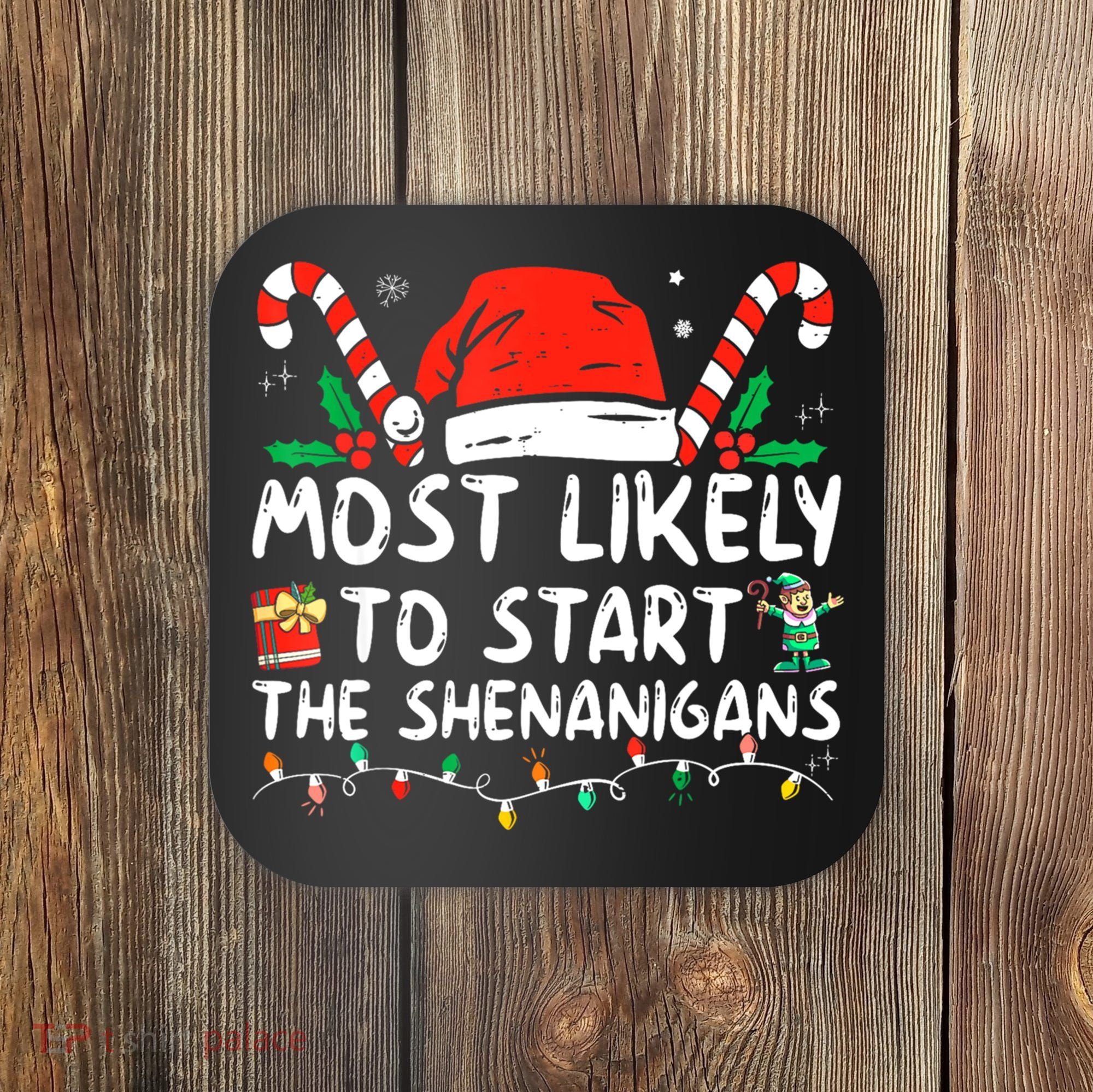 Most Likely To Start The Shenanigans Christmas Family Coaster