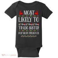 Most Likely To Trade Sister For More Present Funny Christmas Baby Bodysuit thumb 0