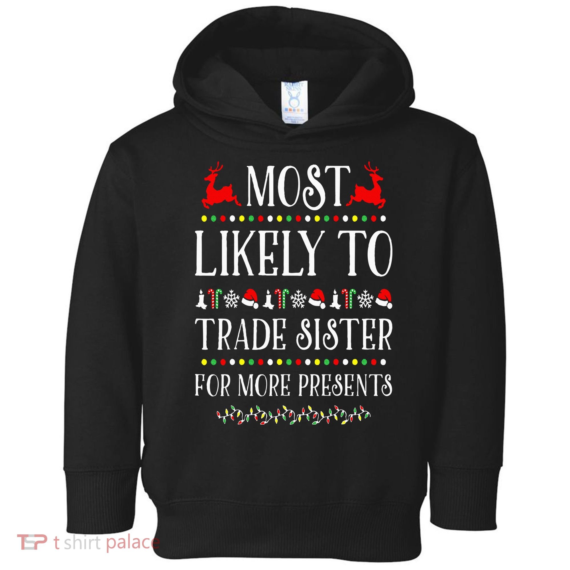 Most Likely To Trade Sister For More Present Funny Christmas Toddler Hoodie