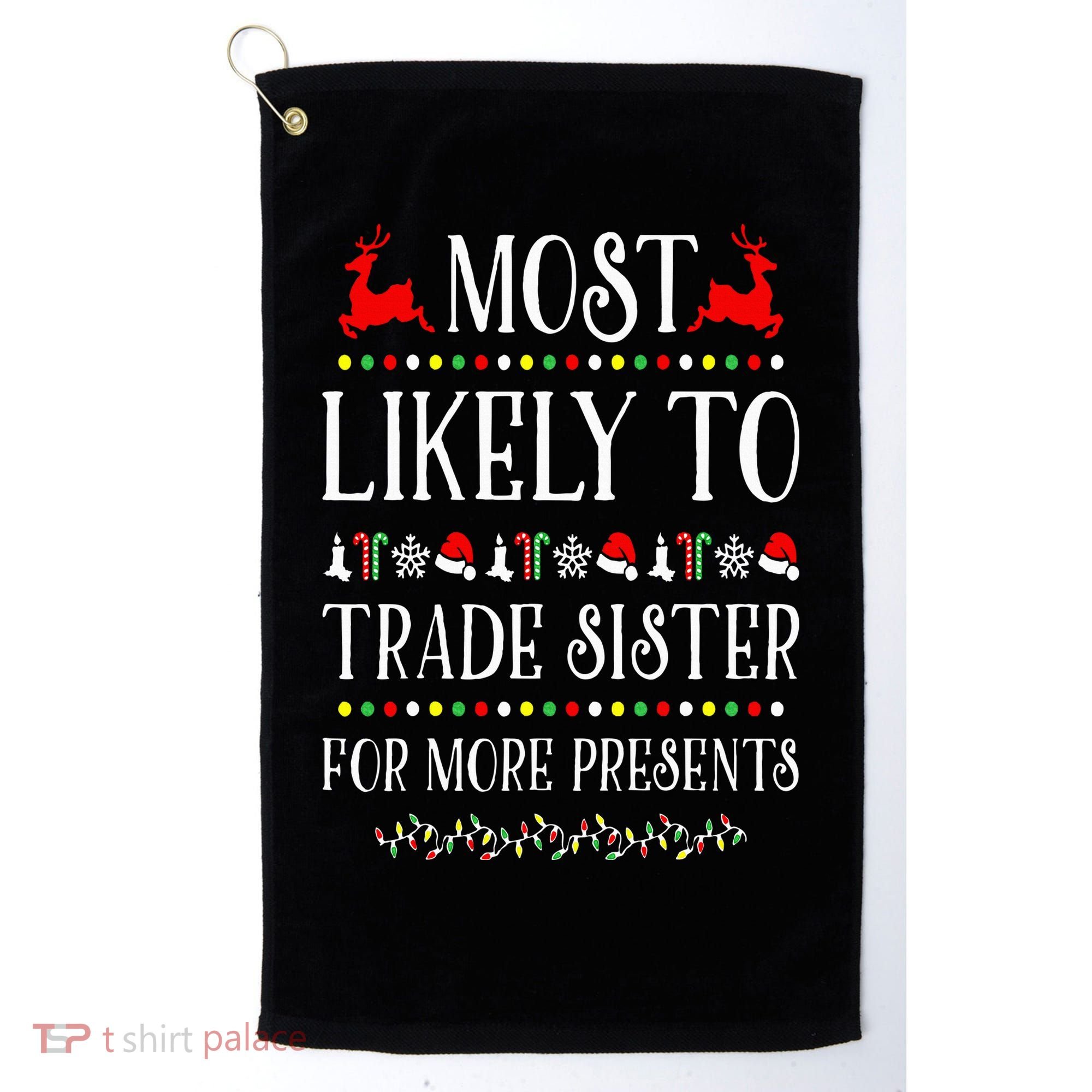Most Likely To Trade Sister For More Present Funny Christmas Golf Towel