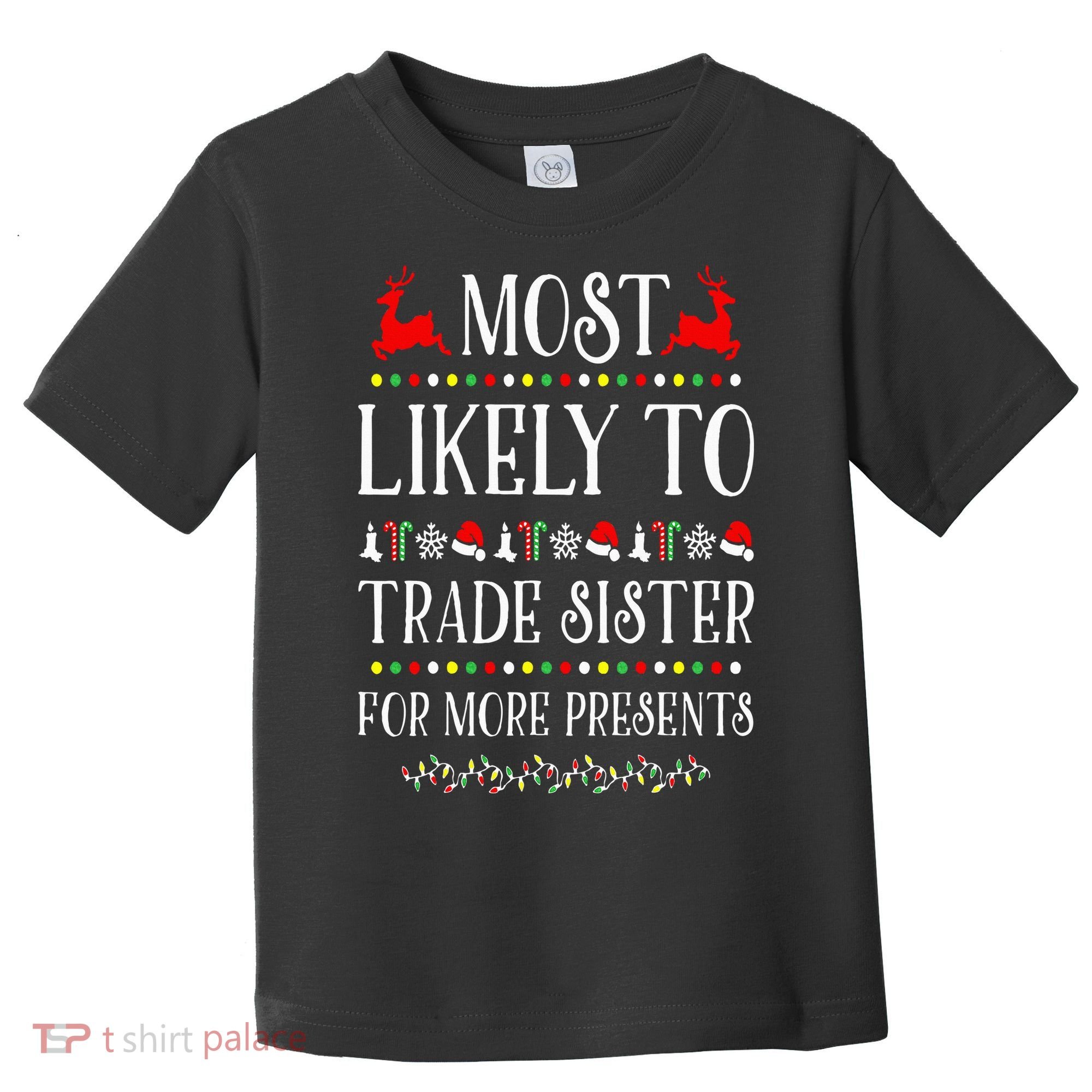 Most Likely To Trade Sister For More Present Funny Christmas Toddler T-Shirt