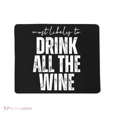 Most Likely To Drink All The Wine Funny Gift Mousepad