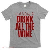 Most Likely To Drink All The Wine Funny Gift T-Shirt thumb 0