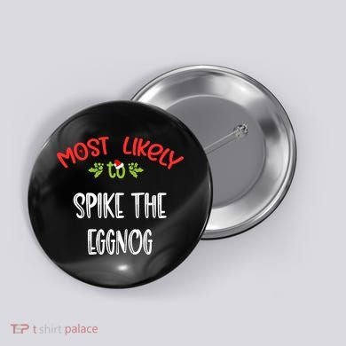 Most Likely To Christmas Spike The Eggnog Family Group Button