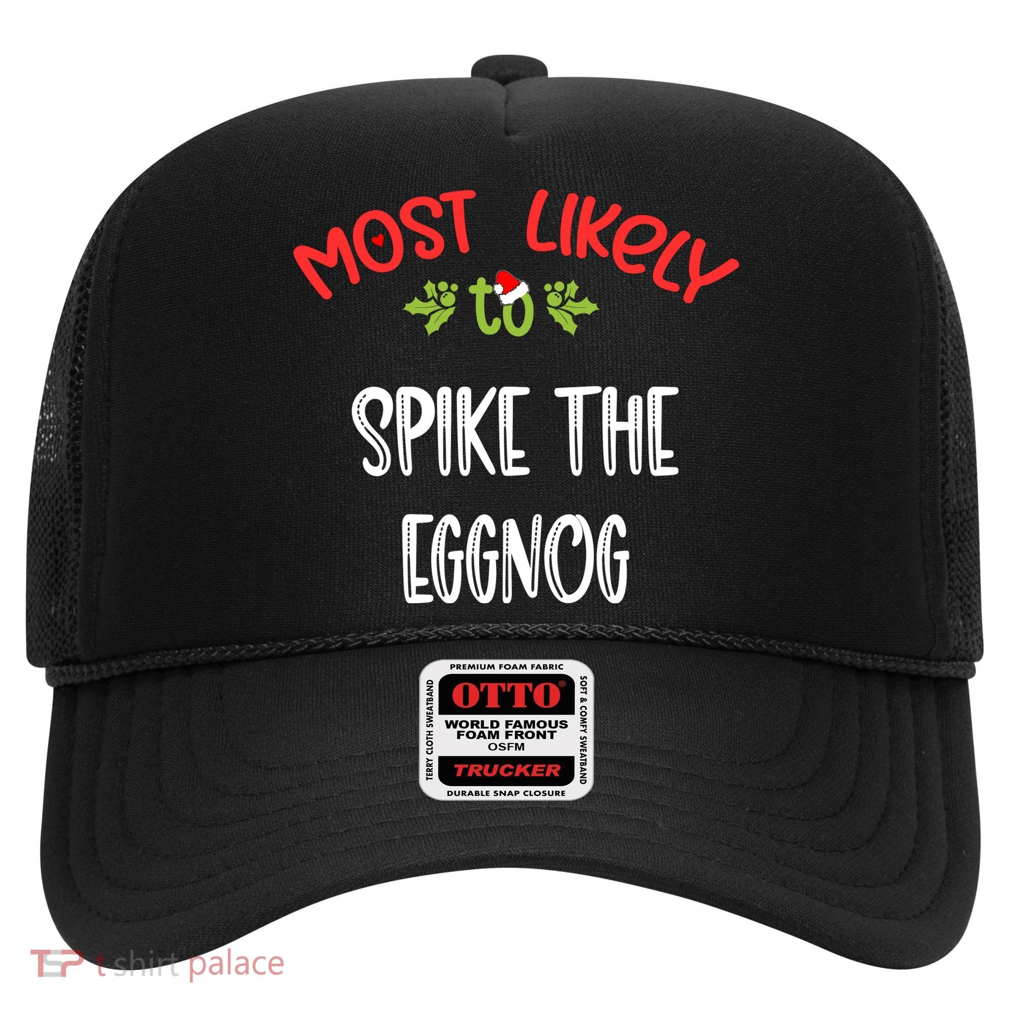 Most Likely To Christmas Spike The Eggnog Family Group Hat
