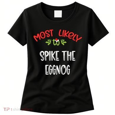 Most Likely To Christmas Spike The Eggnog Family Group Women's T-Shirt