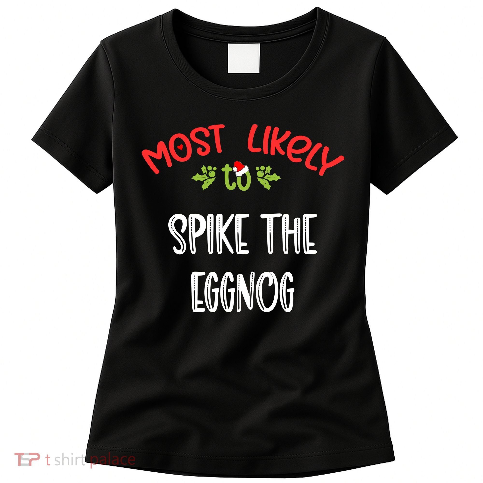 Most Likely To Christmas Spike The Eggnog Family Group Women's T-Shirt