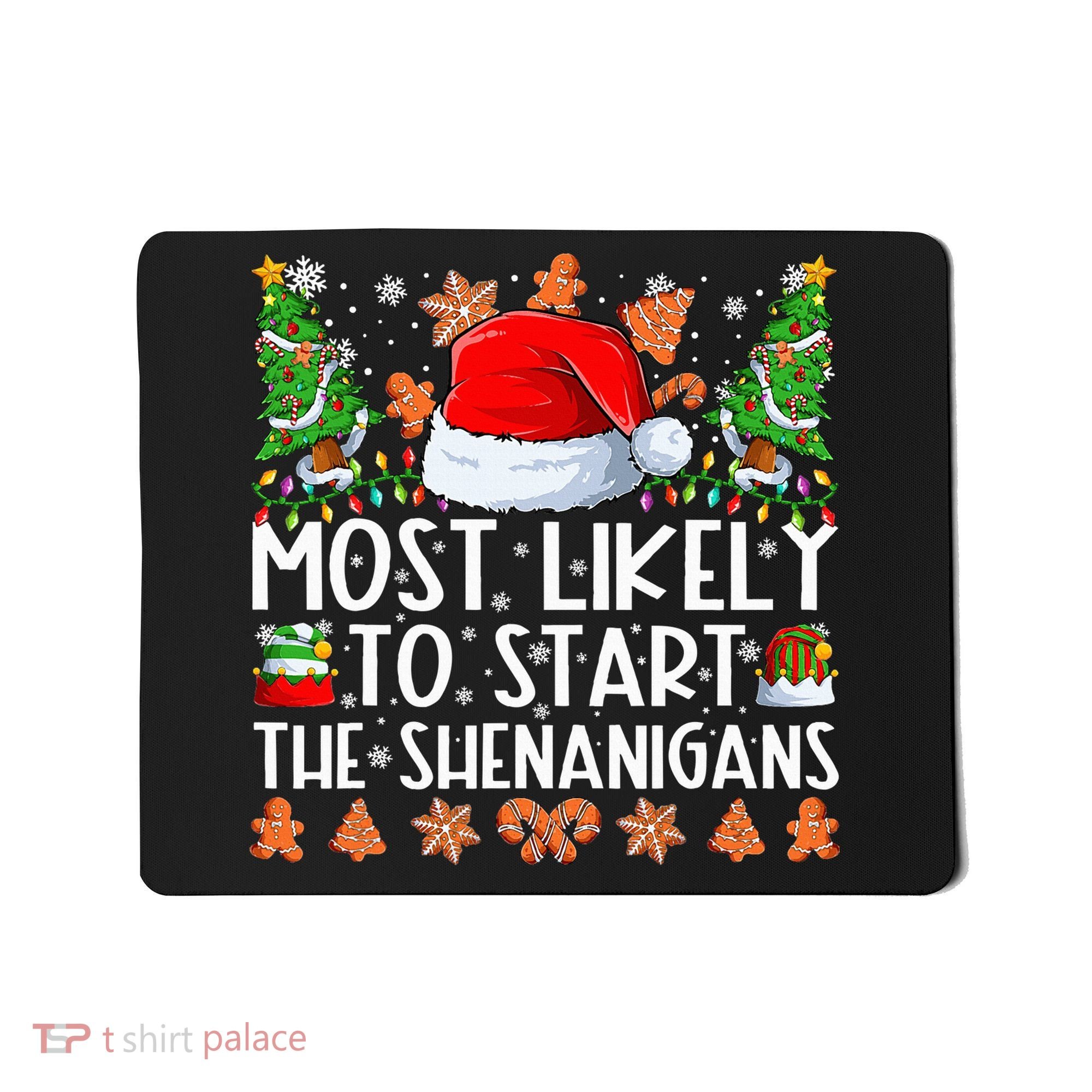 Most Likely To Start The Shenanigans Family Christmas Mousepad