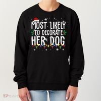 Most Likely To Decorate Her Dog Funny Christmas Women's Sweatshirt thumb 0