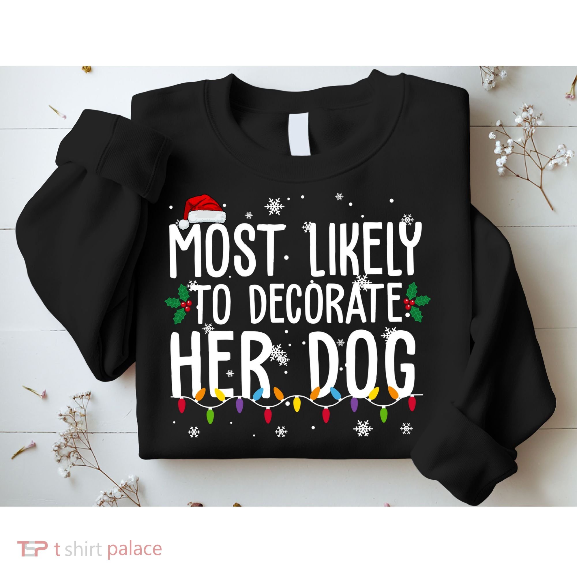 Most Likely To Decorate Her Dog Funny Christmas Sweatshirt