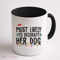 Most Likely To Decorate Her Dog Funny Christmas Coffee Mug thumb 1