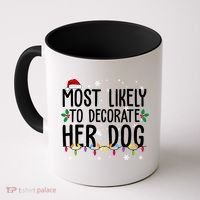 Most Likely To Decorate Her Dog Funny Christmas Coffee Mug thumb 0