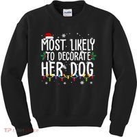 Most Likely To Decorate Her Dog Funny Christmas Kids Sweatshirt thumb 0