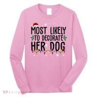 Most Likely To Decorate Her Dog Funny Christmas Long Sleeve Shirt thumb 0
