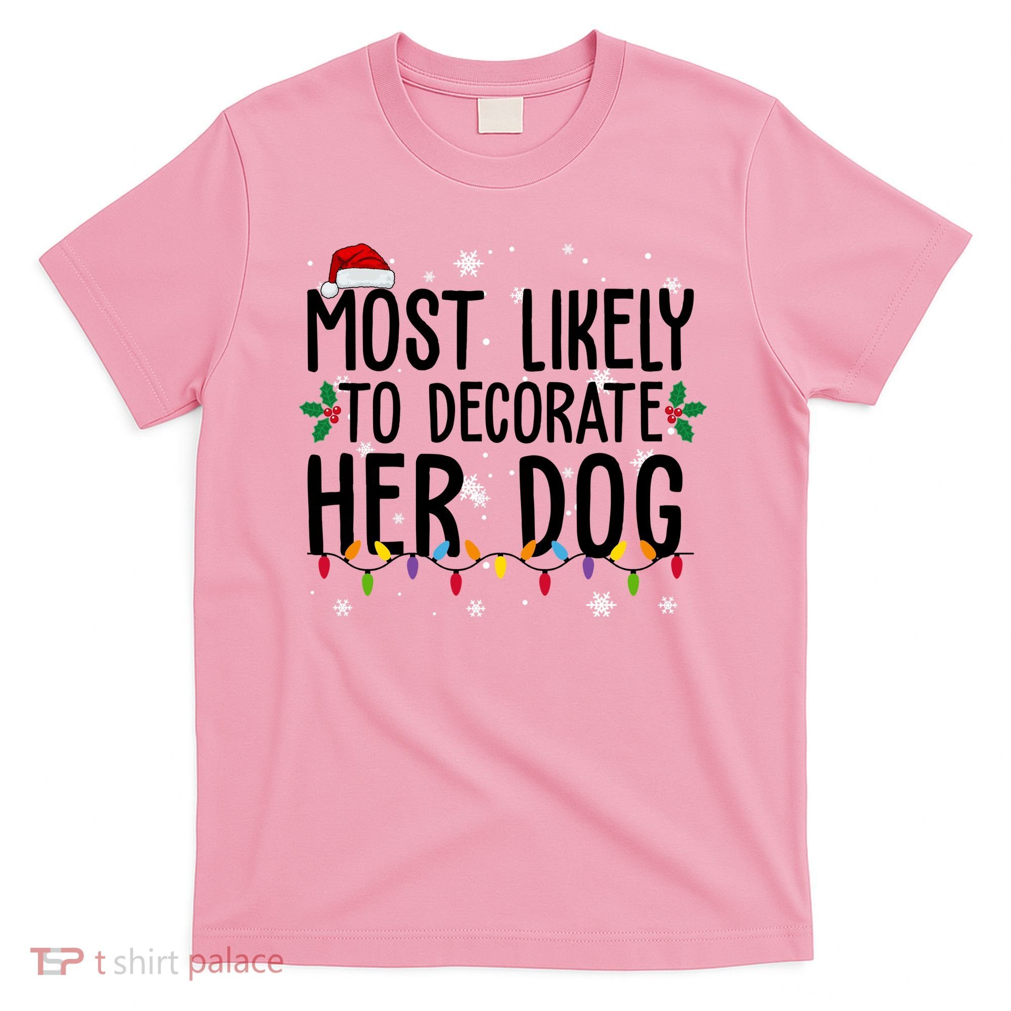 Most Likely To Decorate Her Dog Funny Christmas T-Shirt