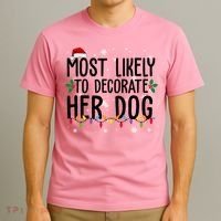 Most Likely To Decorate Her Dog Funny Christmas T-Shirt thumb 3