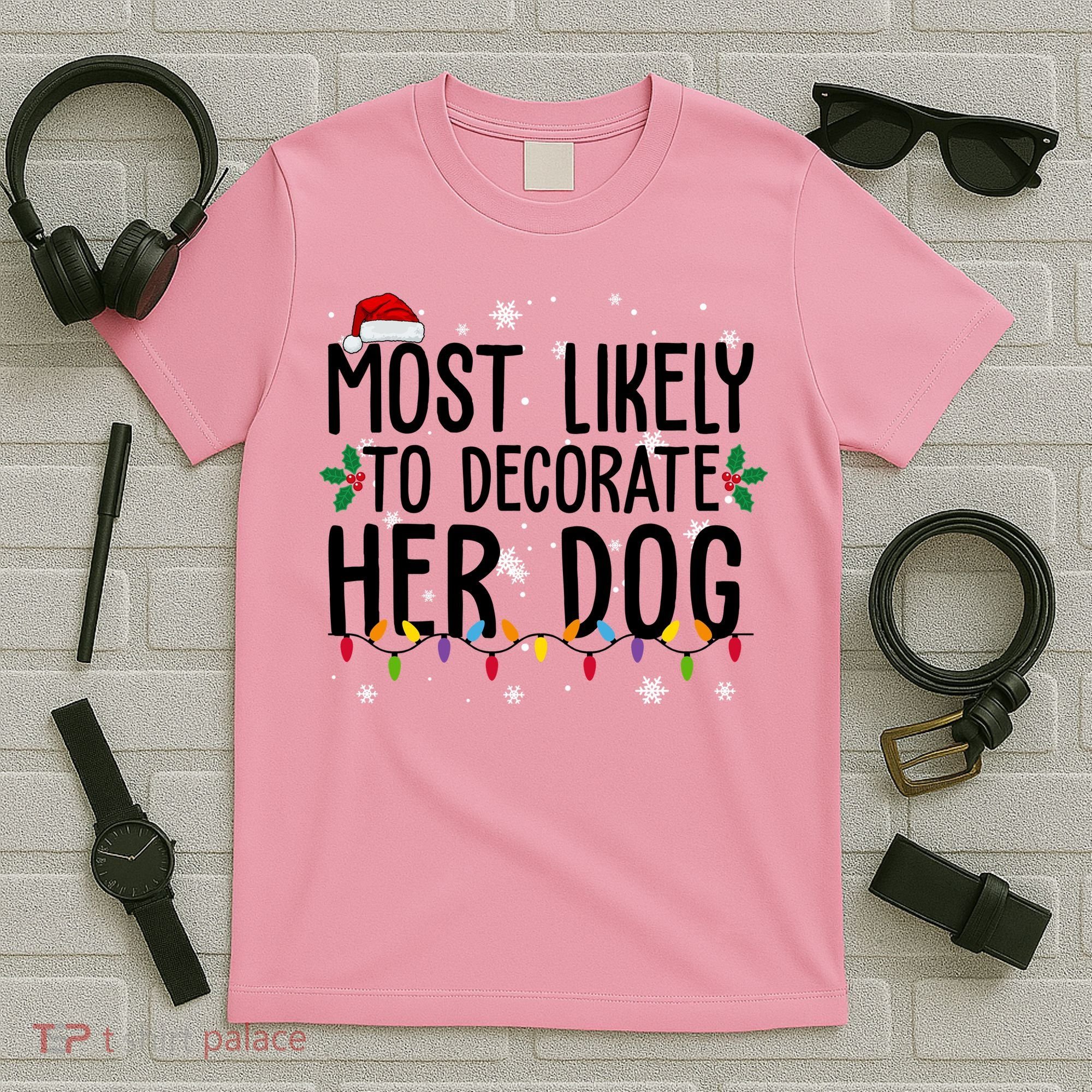 Most Likely To Decorate Her Dog Funny Christmas T-Shirt