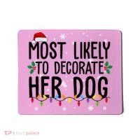 Most Likely To Decorate Her Dog Funny Christmas Mousepad thumb 0