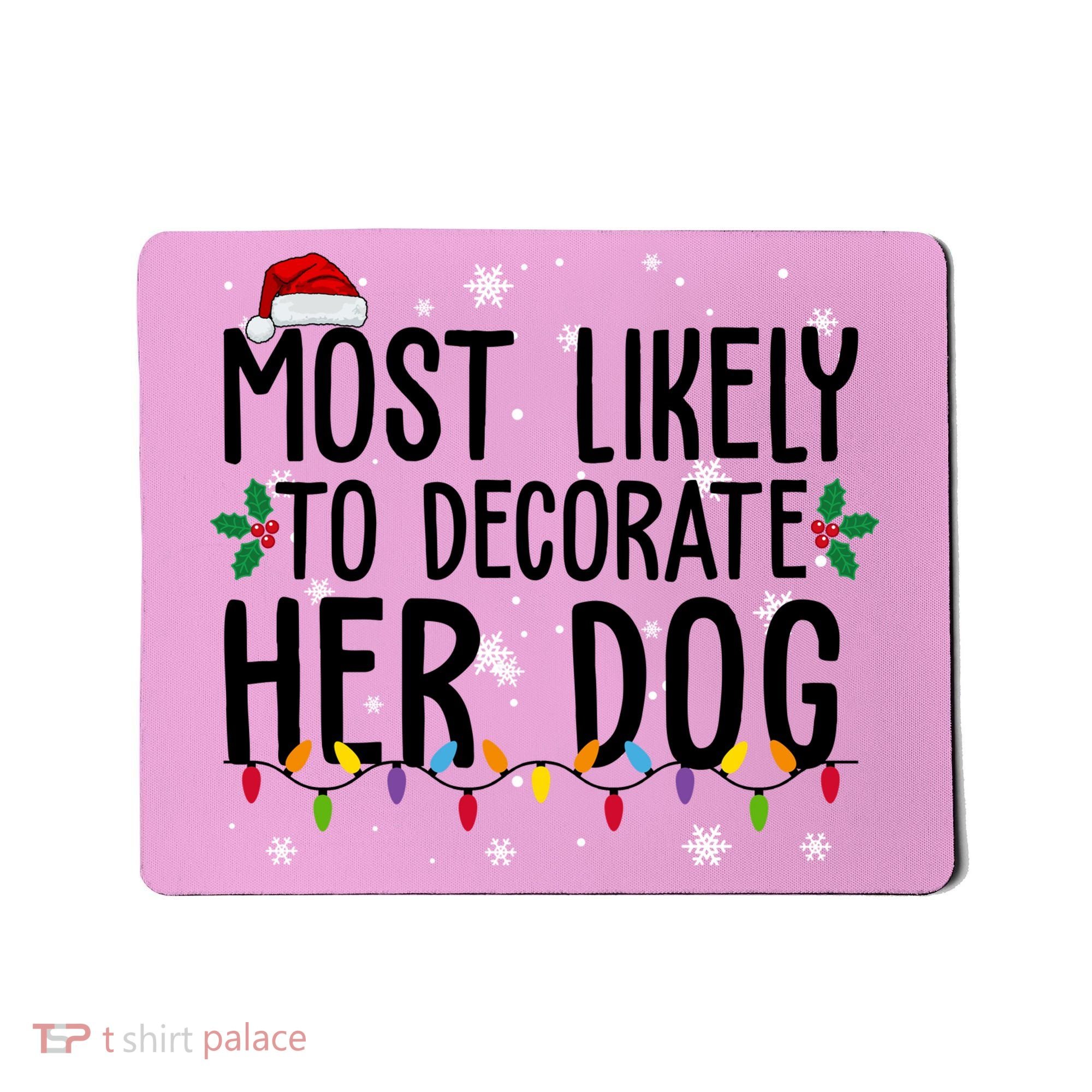 Most Likely To Decorate Her Dog Funny Christmas Mousepad