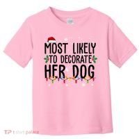 Most Likely To Decorate Her Dog Funny Christmas Toddler T-Shirt thumb 0
