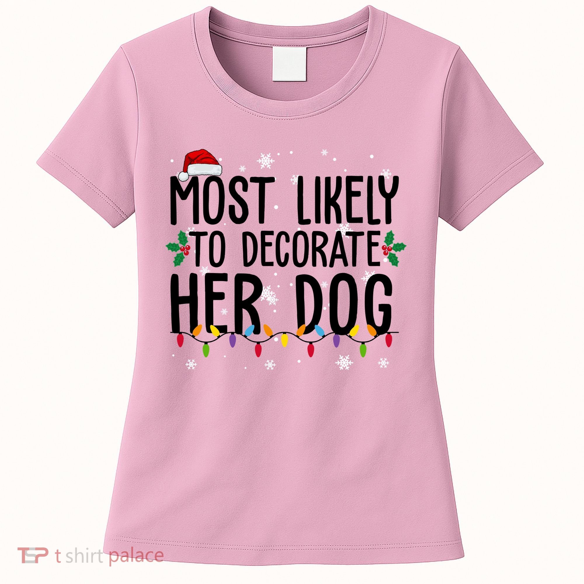 Most Likely To Decorate Her Dog Funny Christmas Women's T-Shirt