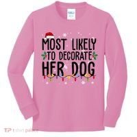 Most Likely To Decorate Her Dog Funny Christmas Kids Long Sleeve Shirt thumb 0