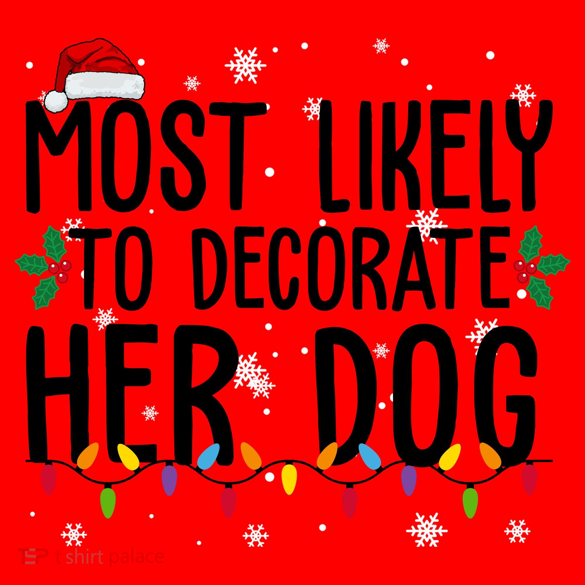 Most Likely To Decorate Her Dog Funny Christmas Santa Hat