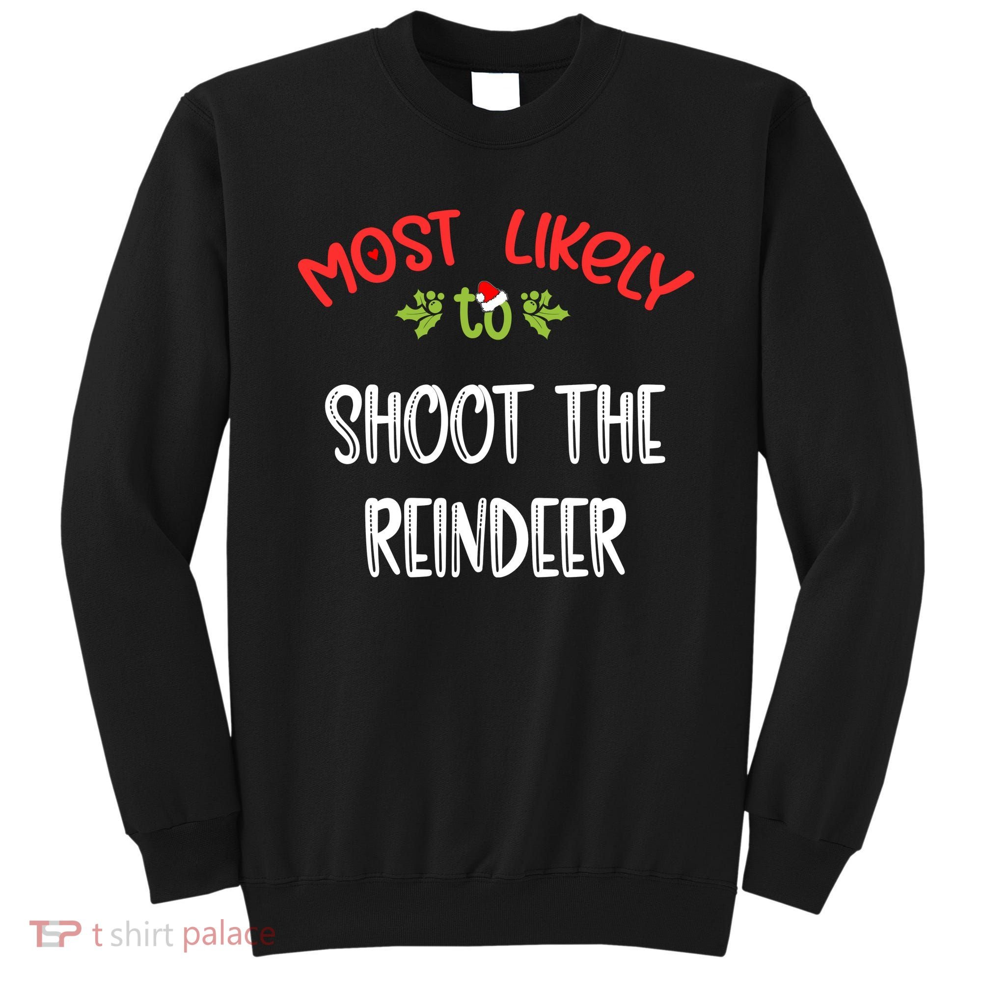 Most Likely To Christmas Shoot The Reindeer Family Group Sweatshirt