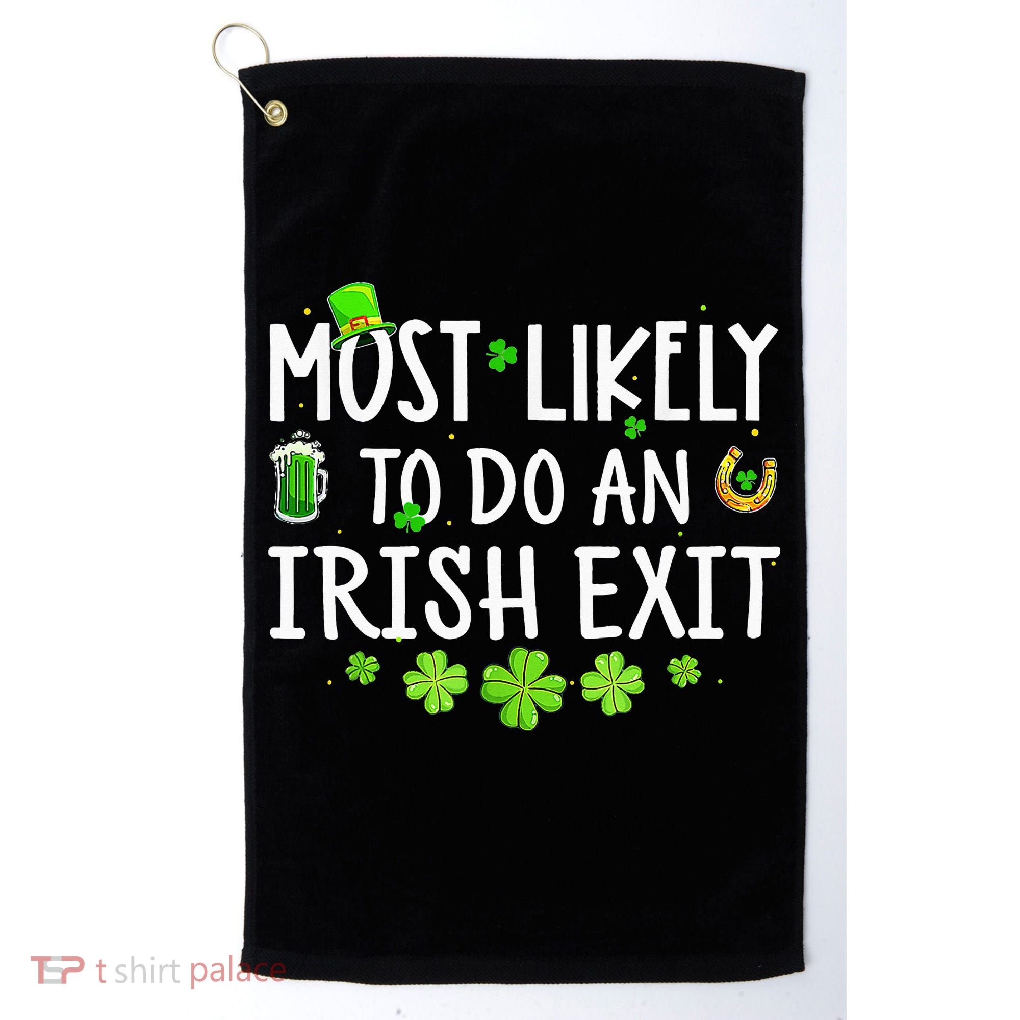 Most Likely To Do An Irish Exit Golf Towel