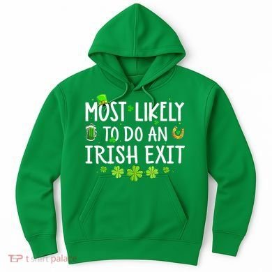 Most Likely To Do An Irish Exit Hoodie
